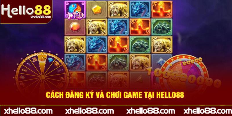 Cách đăng ký và chơi game tại Hello88