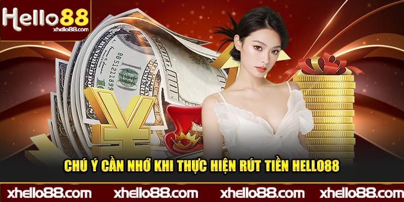 Chú ý cần nhớ khi thực hiện rút tiền Hello88 