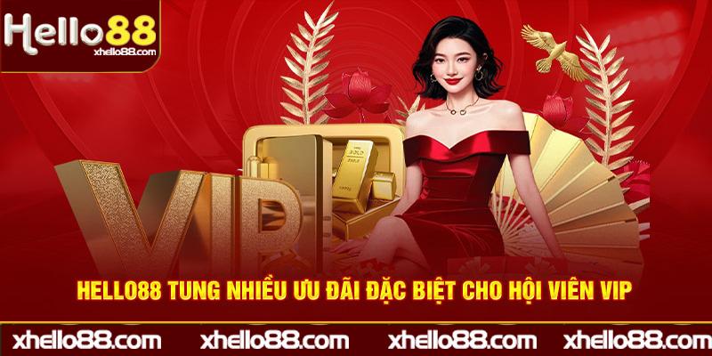 Hello88 tung nhiều ưu đãi đặc biệt cho hội viên VIP