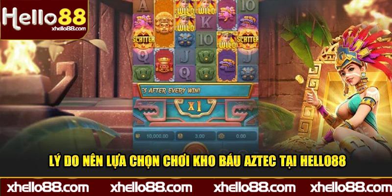 Lý do nên lựa chọn chơi Kho Báu Aztec tại Hello88