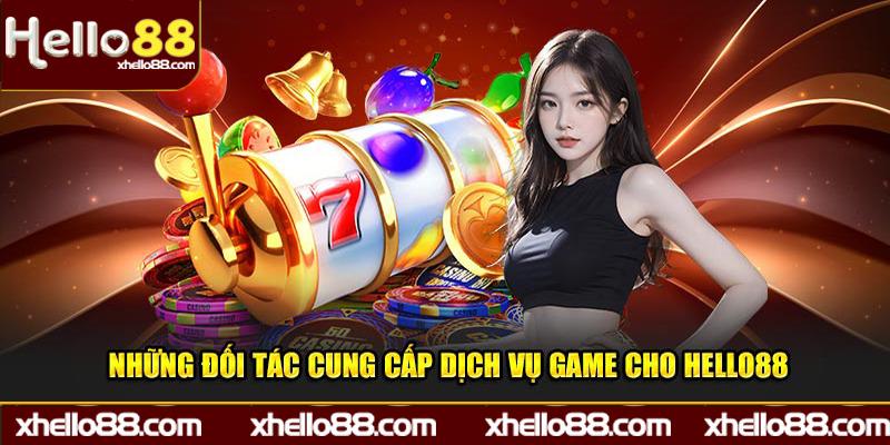 Những đối tác cung cấp dịch vụ game cho Hello88