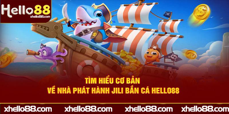 Tìm hiểu cơ bản về nhà phát hành Jili bắn cá Hello88