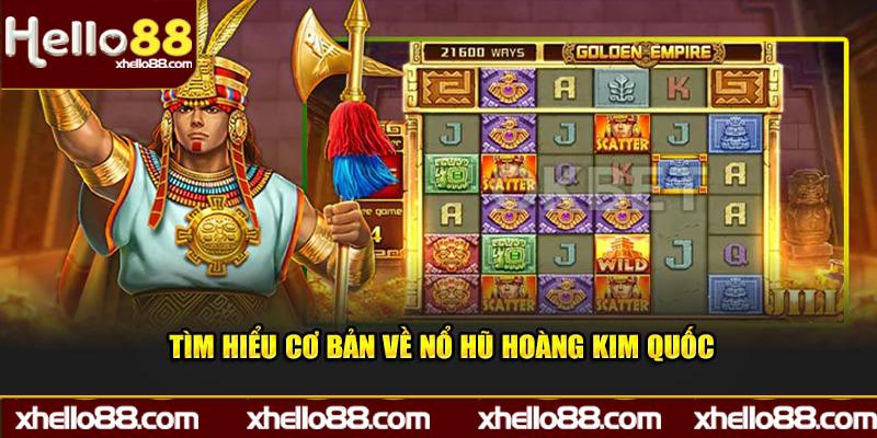 Tìm hiểu cơ bản về nổ hũ Hoàng Kim Quốc