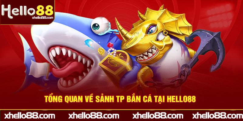 Tổng quan sảnh TP bắn cá Hello88